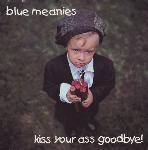Blue Meanies : Kiss Your Ass Goodbye!